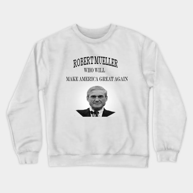 Robert Mueller who will Make America Great Again Crewneck Sweatshirt by jazzz